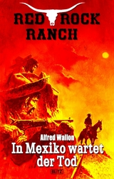 Red Rock Ranch 09: In Mexiko wartet der Tod - Alfred Wallon