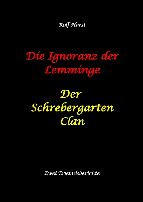 Die Ignoranz der Lemminge und Der Schrebergarten Clan: wilde M&uuml;llkippe, Hundekot, Brut- und Setzzeit, Ignoranz, Ausgrenzung, Autismus, Konsumwahn, Permakultur, Postwachstum, Kleingarten, CO&sup2; Verbrauch - Rolf Horst