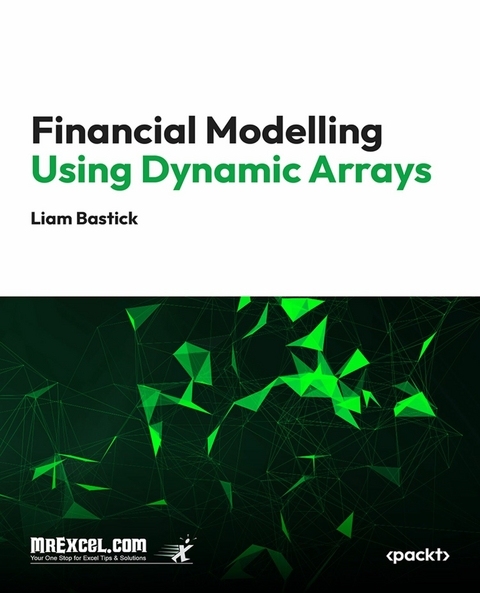 Financial Modelling using Dynamic Arrays -  MrExcel's Holy Macro! Books,  Liam Bastick