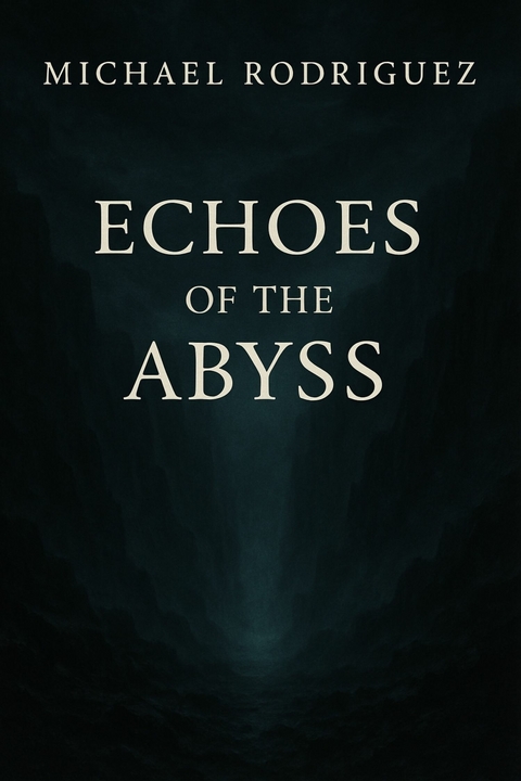 Echoes of the Abyss -  Michael Rodriguez