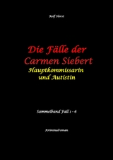 Die F&auml;lle der Carmen Siebert - Autismus, Mord, &Uuml;bergriff, Milzruptur, Eifersucht, Sex-Videos, Hundesitting, Nordkap, Clique, Verrat, Missbrauch, &Ouml;ko, Kommune, &Auml;rztin, Eifersucht - Rolf Horst