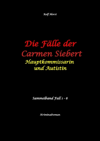 Die Fälle der Carmen Siebert - Autismus, Mord, Übergriff, Milzruptur, Eifersucht, Sex-Videos, Hundesitting, Nordkap, Clique, Verrat, Missbrauch, Öko, Kommune, Ärztin, Eifersucht