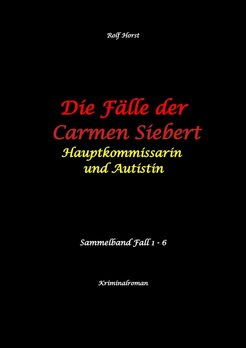 Die F&auml;lle der Carmen Siebert - Autismus, Mord, &Uuml;bergriff, Milzruptur, Eifersucht, Sex-Videos, Hundesitting, Nordkap, Clique, Verrat, Missbrauch, &Ouml;ko, Kommune, &Auml;rztin, Eifersucht - Rolf Horst