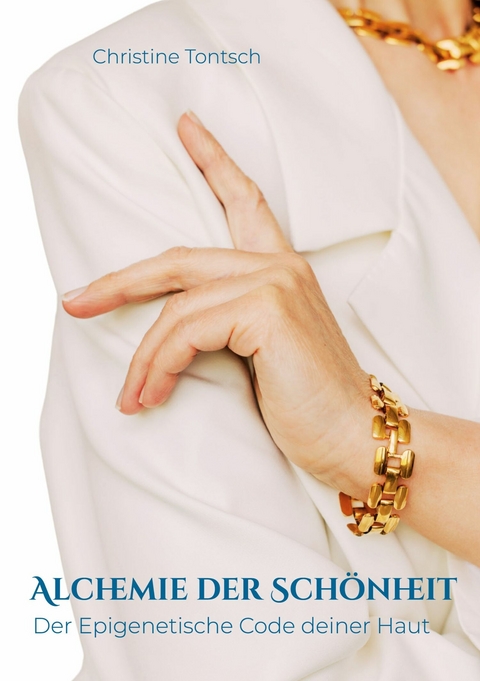 Alchemie der Sch&ouml;nheit -  Christine Tontsch