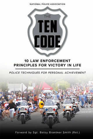 Ten Code: 10 Law Enforcement Principles for Victory in Life