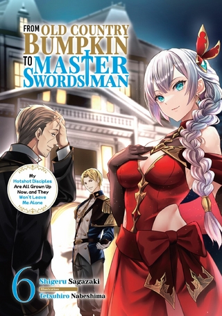 From Old Country Bumpkin to Master Swordsman: My Hotshot Disciples Are All Grown Up Now, and They Won't Leave Me Alone Volume 6