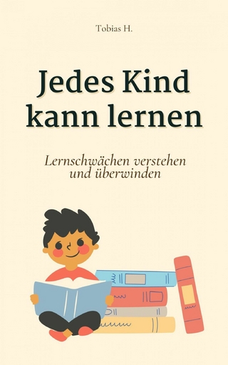 Jedes Kind kann lernen: Lernschwäche verstehen und überwinden