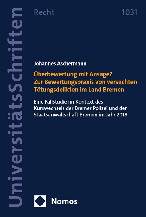 &Uuml;berbewertung mit Ansage? Zur Bewertungspraxis von versuchten T&ouml;tungsdelikten im Land Bremen - Johannes Aschermann