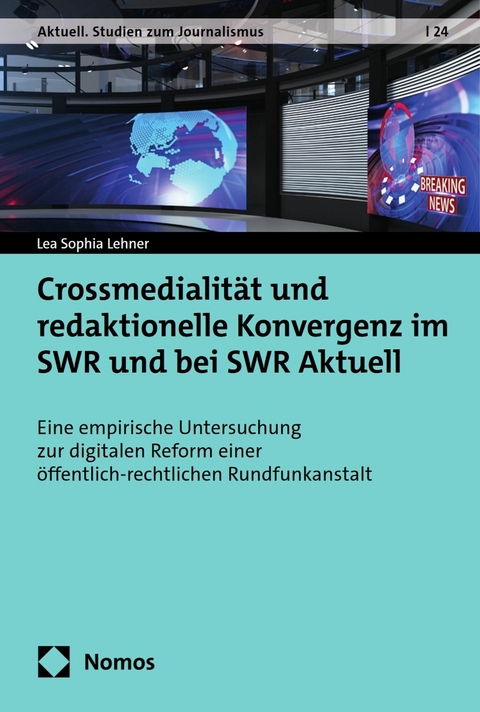 Crossmedialit&auml;t und redaktionelle Konvergenz im SWR und bei SWR Aktuell - Lea Sophia Lehner