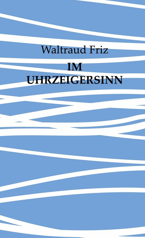 Im Uhrzeigersinn - Waltraud Friz