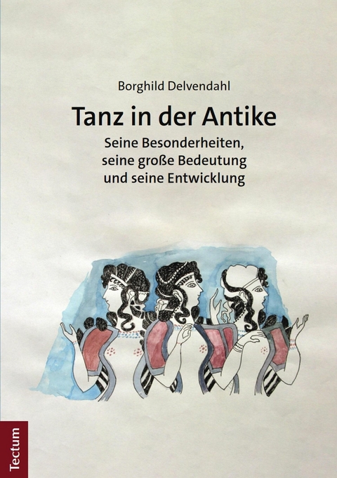 Tanz in der Antike - Borghild Delvendahl