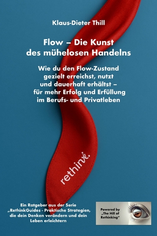 Flow – Die Kunst des mühelosen Handelns: Wie du den Flow-Zustand gezielt erreichst, nutzt und dauerhaft erhältst