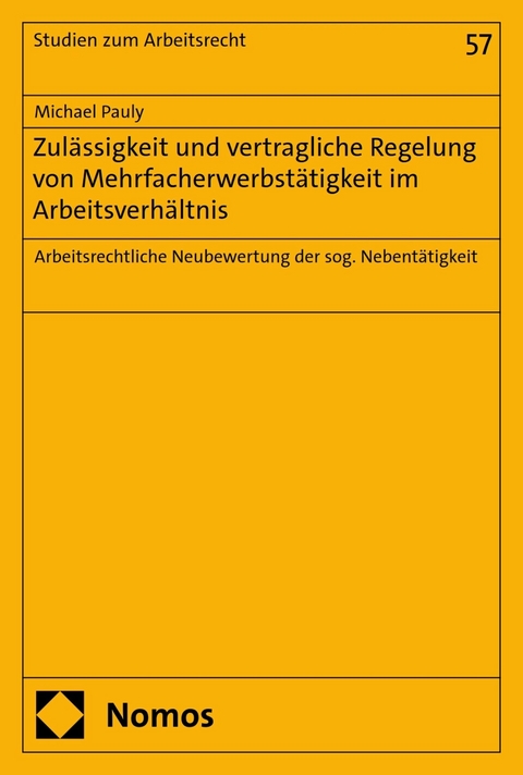 Zul&auml;ssigkeit und vertragliche Regelung von Mehrfacherwerbst&auml;tigkeit im Arbeitsverh&auml;ltnis - Michael Pauly