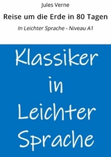 Reise um die Erde in 80 Tagen: In Leichter Sprache - Niveau A1 - Jules Verne
