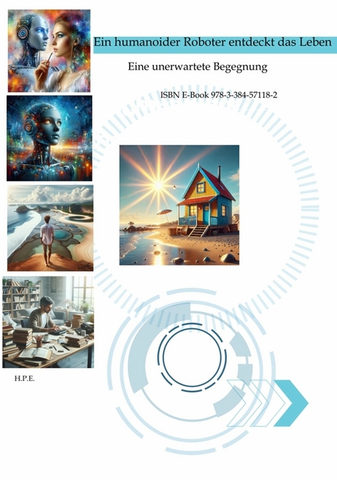 Ein humanoider Roboter entdeckt das Leben - Hans Peter Eltner