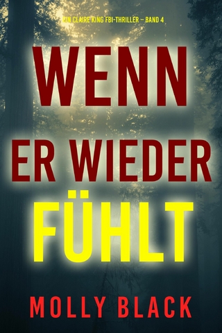 Wenn Er Wieder Fühlt (Ein Claire King FBI-Thriller – Band 4)