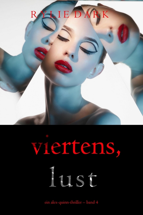 Viertens, Lust (Ein Alex-Quinn-Thriller &ndash; Band 4) - Rylie Dark