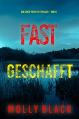Fast Geschafft (Ein Grace-Ford-FBI-Thriller &ndash; Band 7) - Molly Black