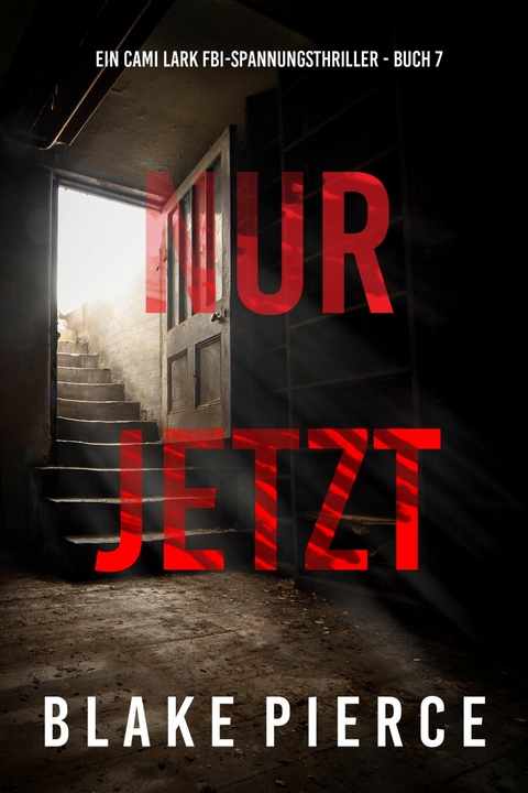 Nur Jetzt (Ein Cami Lark FBI-Spannungsthriller - Buch 7) - Blake Pierce