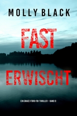 Fast Erwischt (Ein Grace-Ford-FBI-Thriller &ndash; Band 8) - Molly Black