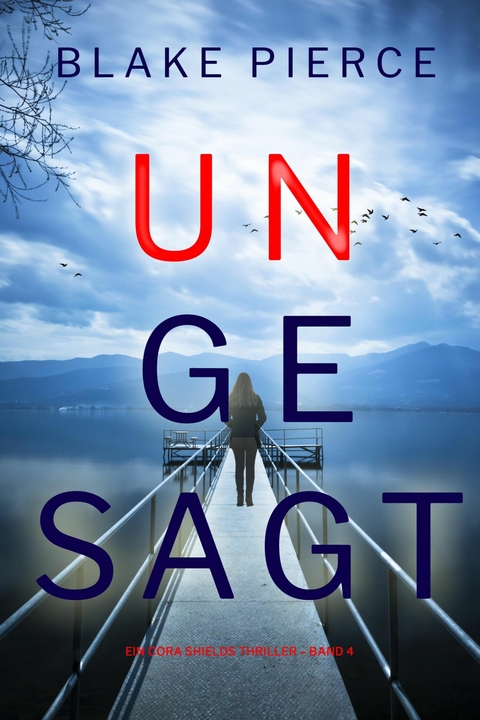 Ungesagt (Ein Cora Shields Thriller &ndash; Band 4) - Blake Pierce