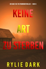 Keine Art Zu Sterben (Ein Carly See FBI Spannungsthriller &mdash; Buch 6) - Rylie Dark