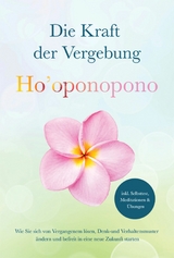 Ho'oponopono - Die Kraft der Vergebung: Wie Sie sich von Vergangenem l&ouml;sen, Denk- und Verhaltensmuster &auml;ndern und befreit in eine neue Zukunft starten - inkl. Selbsttest, Meditationen & &Uuml;bungen - Ann-Kathrin Sandmann