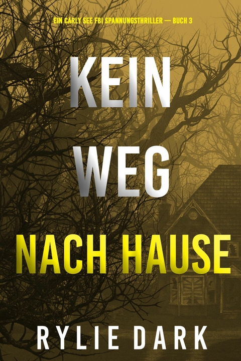 Kein weg nach hause (Ein Carly See FBI Spannungsthriller &mdash; Buch 3) - Rylie Dark