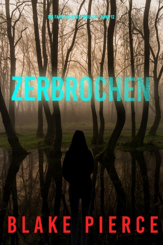 Zerbrochen (Ein Faith Bold FBI-Thriller – Band 12)