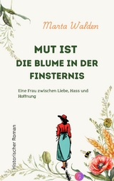Mut ist die Blume in der Finsternis - Marta Walden