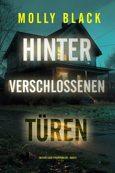 Hinter verschlossenen T&uuml;ren (Ein Elise Close Psychothriller &ndash; Buch F&uuml;nf) - Molly Black