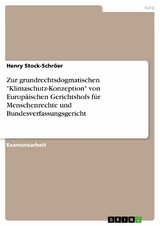 Zur grundrechtsdogmatischen "Klimaschutz-Konzeption" von Europ&auml;ischen Gerichtshofs f&uuml;r Menschenrechte und Bundesverfassungsgericht - Henry Stock-Schr&ouml;er