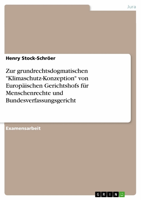 Zur grundrechtsdogmatischen "Klimaschutz-Konzeption" von Europ&auml;ischen Gerichtshofs f&uuml;r Menschenrechte und Bundesverfassungsgericht - Henry Stock-Schr&ouml;er