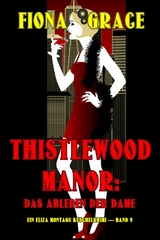 Thistlewood Manor: Das Ableben der Dame (Ein Eliza Montagu Kuschelkrimi &mdash; Band 9) - Fiona Grace