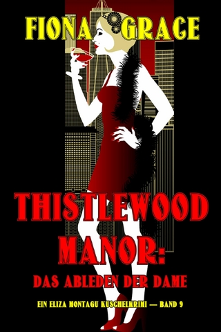 Thistlewood Manor: Das Ableben der Dame (Ein Eliza Montagu Kuschelkrimi — Band 9)