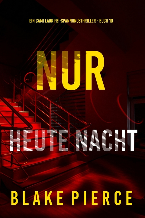 Nur heute Nacht (Ein Cami Lark FBI-Spannungsthriller - Buch 10) - Blake Pierce