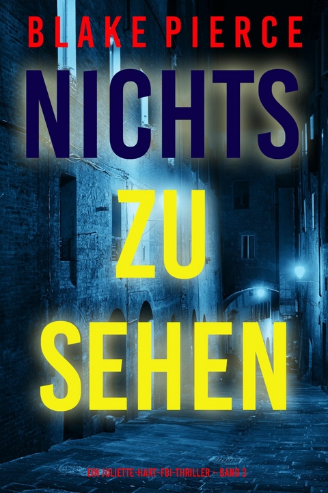Nichts zu sehen (Ein Juliette-Hart-FBI-Thriller &ndash; Band 3) - Blake Pierce