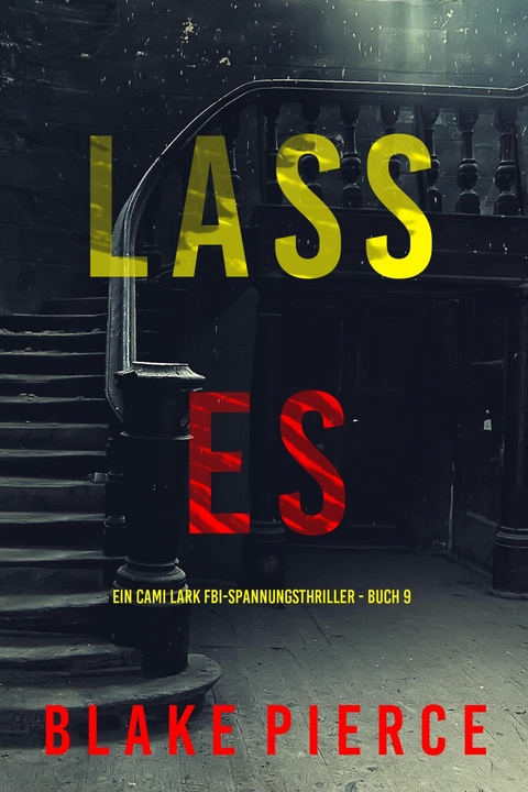 Lass es (Ein Cami Lark FBI-Spannungsthriller - Buch 9) - Blake Pierce