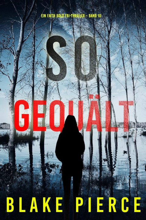 So Gequ&auml;lt (Ein Faith Bold FBI-Thriller &ndash; Band 10) - Blake Pierce
