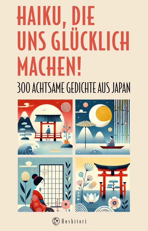Haiku, die uns glücklich machen - Basho Matsuo, Issa Kobayashi, Buson Yosa, Shiki Masaoka, Santoka Taneda