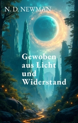 Gewoben aus Licht und Widerstand - N. D. Newman