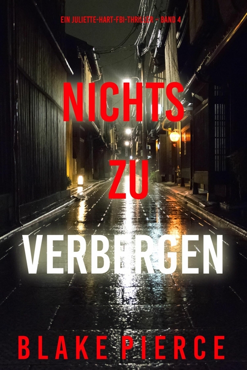 Nichts zu verbergen (Ein Juliette-Hart-FBI-Thriller &ndash; Band 4) - Blake Pierce