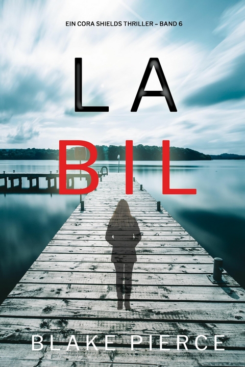 Labil (Ein Cora Shields Thriller &ndash; Band 6) - Blake Pierce
