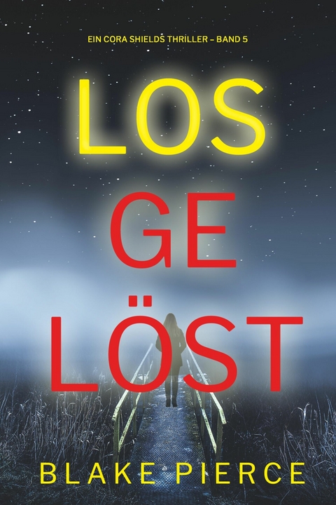 Losgel&ouml;st (Ein Cora Shields Thriller &ndash; Band 5) - Blake Pierce
