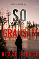 So Grausam (Ein Faith Bold FBI-Thriller &ndash; Band 13) - Blake Pierce