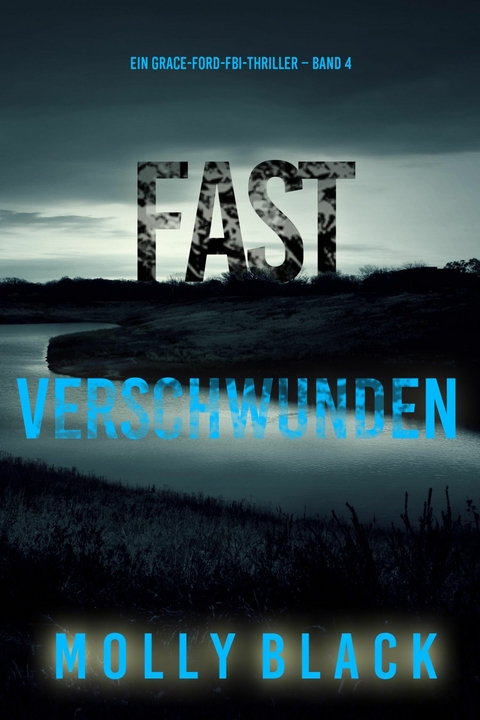 Fast Verschwunden (Ein Grace-Ford-FBI-Thriller &ndash; Band 4) - Molly Black