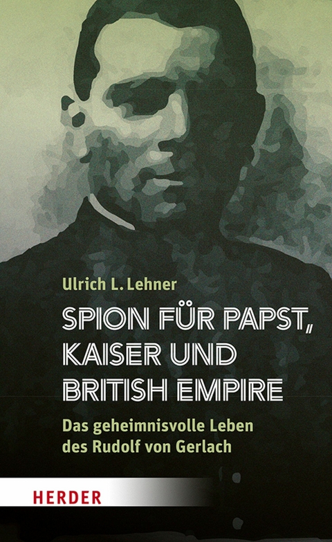 Spion f&uuml;r Papst, Kaiser und British Empire - Ulrich L. Lehner