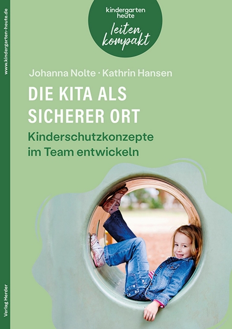 Die Kita als sicherer Ort. Kinderschutzkonzepte im Team entwickeln - Johanna Nolte, Kathrin Hansen