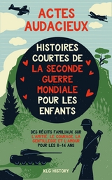 Actes Audacieux - Histoires Courtes de la Seconde Guerre mondiale pour les Enfants -  KLG History