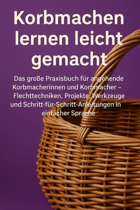 Korbmachen lernen leicht gemacht - Marcus PC Petersen - Clausen